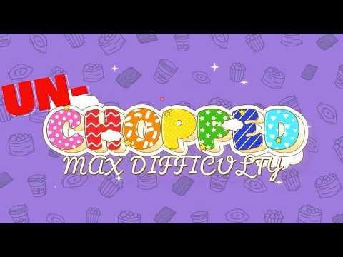 Un-chopped: Max Difficulty