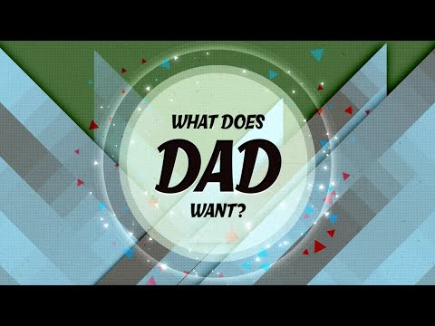 What Does Dad Want?
