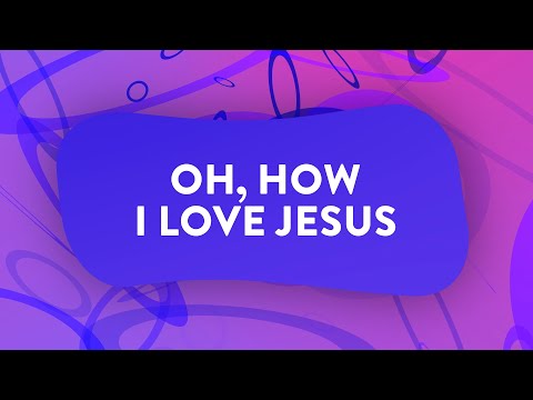 Oh How I Love Jesus