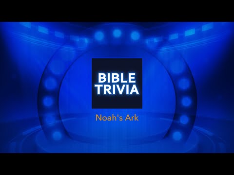 Bible Trivia - Noah's Ark