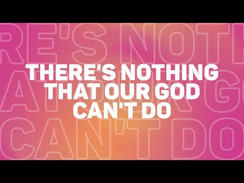 There's Nothing that Our God Can't Do